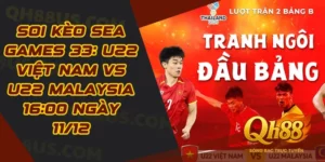 U22 Việt Nam vs U22 Malaysia 16:00 Ngày 11/12